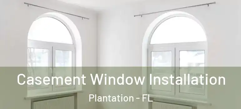 Casement Window Installation Plantation - FL