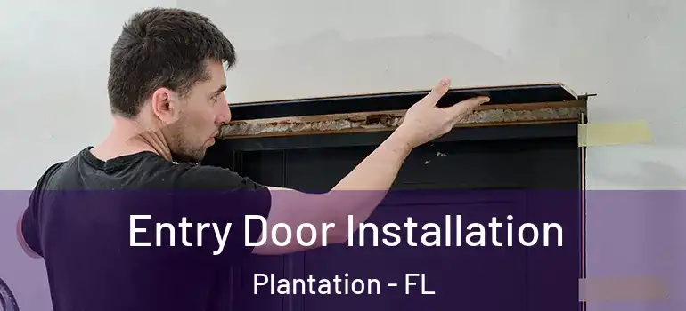  Entry Door Installation Plantation - FL