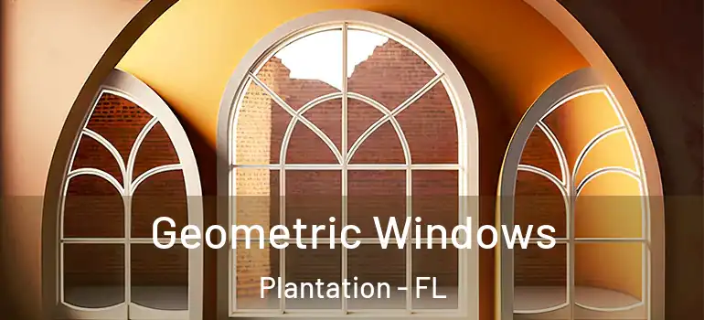  Geometric Windows Plantation - FL