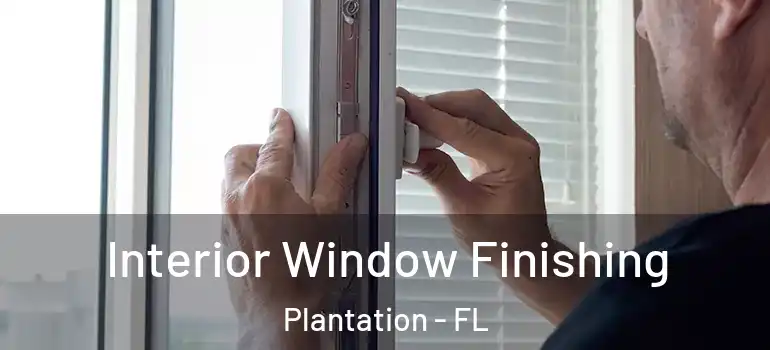  Interior Window Finishing Plantation - FL