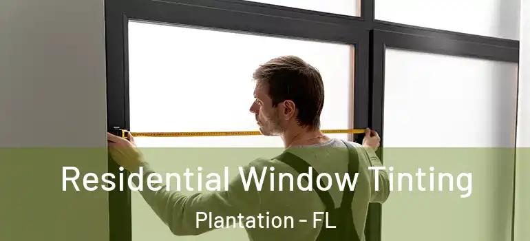  Residential Window Tinting Plantation - FL