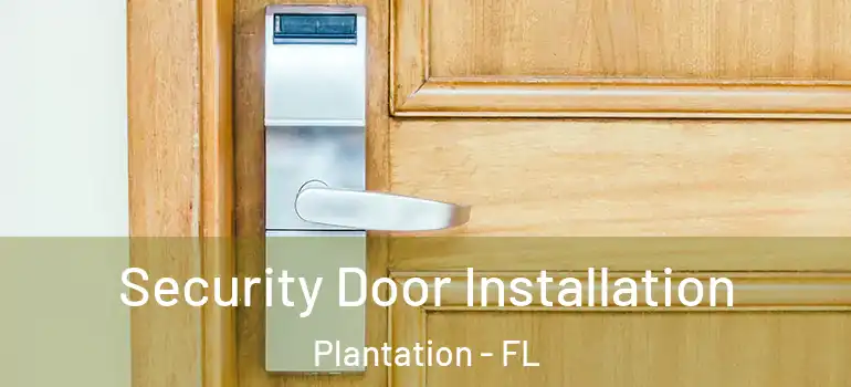  Security Door Installation Plantation - FL