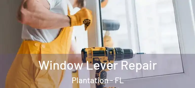  Window Lever Repair Plantation - FL